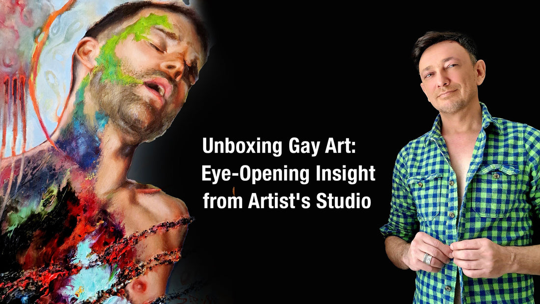 Unboxing Gay Art: Eye-Opening Insight from Artist's Studio Into Vibrant World of Gay Male Artists